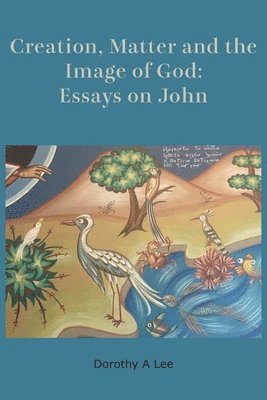 Dorothy A Lee, Dorothy a. Lee - Creation, Matter and the Image of God, Häftad