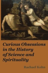 bokomslag Curious Obsessions in the History of Science and Spirituality