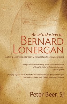 Peter Beer - An Introduction to Bernard Lonergan: Exploring Lonergan's approach to the great philosophical questions, Häftad