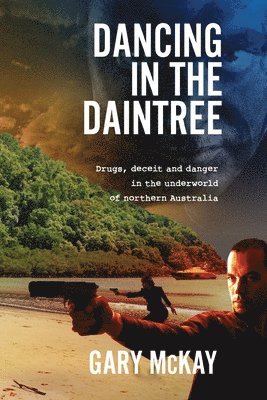 bokomslag Dancing in the Daintree: Drugs, deceit and danger in the underworld of northern Australia
