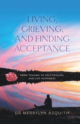 bokomslag Living, Grieving, and Finding Acceptance