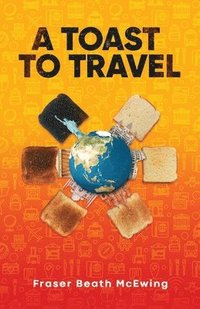 bokomslag A Toast to Travel: ... but it's not always lovely