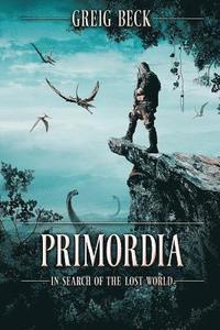 bokomslag Primordia: In Search of the Lost World