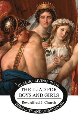Alfred Church - Iliad for Boys and Girls, Häftad