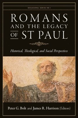 Peter G Bolt, James R Harrison - Romans and the Legacy of St Paul, Häftad