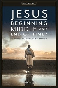 bokomslag Jesus. Beginning, Middle, and End of Time? Eschatology in Gospels and Acts Research