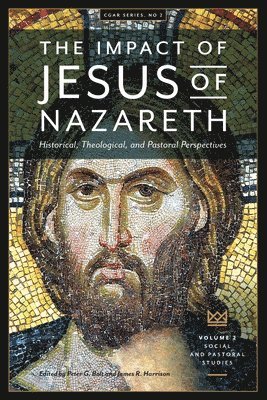 Darrell L Bock, Peter G Bolt, James R Harrison - Impact of Jesus of Nazareth. Historical, Theological, and Pastoral Perspectives. Vol. 2. Social and Pastoral Studies, Häftad