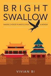 bokomslag Bright Swallow: Making Choices in Mao's China: A Memoir