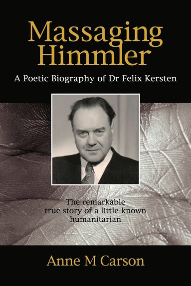 bokomslag Massaging Himmler: A Poetic Biography Of Dr Felix Kersten