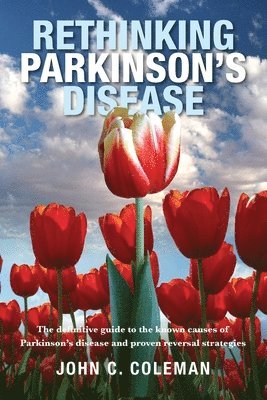 bokomslag Rethinking Parkinson's Disease: The definitive guide to the known causes of Parkinson's disease and proven reversal strategies