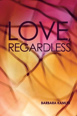 Barbara Kamler - Love, Regardless, Häftad