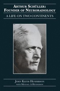 bokomslag Arthur Schüller: Founder of Neuroradiology: A Life on Two Continents