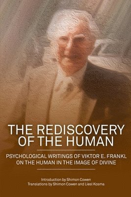 bokomslag The Rediscovery of the Human: Psychological Writings of Viktor E. Frankl on the Human in the Image of the Divine
