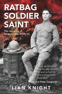 bokomslag Ratbag, Soldier, Saint: The Real Story of Sergeant Issy Smith VC