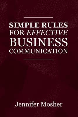 Jennifer Mosher - Simple Rules for Effective Business Communication, Häftad