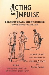 bokomslag Acting on Impulse - Contemporary Short Stories by Georgette Heyer
