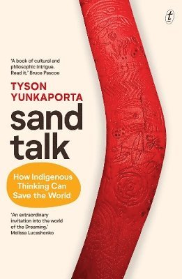 Tyson Yunkaporta - Sand Talk: How Indigenous Thinking Can Save The World, Häftad