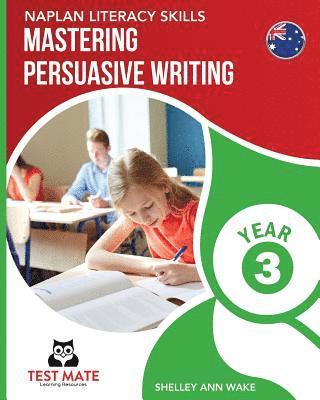 NAPLAN LITERACY SKILLS Mastering Persuasive Writing Year 3 1