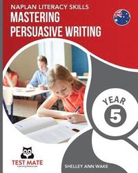 bokomslag NAPLAN LITERACY SKILLS Mastering Persuasive Writing Year 5