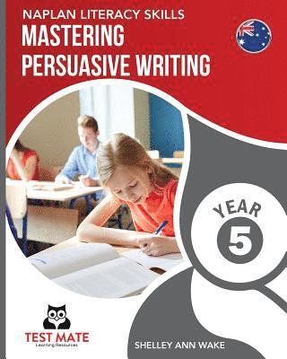 NAPLAN LITERACY SKILLS Mastering Persuasive Writing Year 5 1