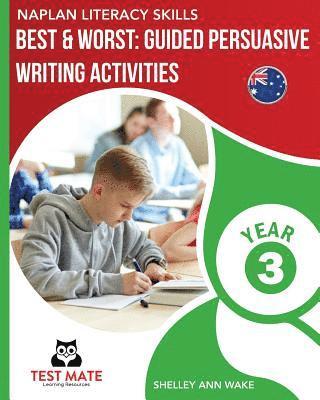 NAPLAN LITERACY SKILLS Best & Worst: Guided Persuasive Writing Activities, Year 3 1