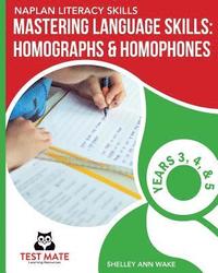 bokomslag NAPLAN LITERACY SKILLS Mastering Language Skills: Homographs & Homophones Years 3, 4, and 5