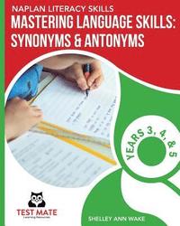 bokomslag NAPLAN LITERACY SKILLS Mastering Language Skills: Synonyms & Antonyms Years 3, 4, and 5