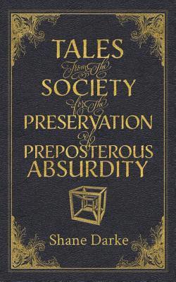 bokomslag Tales from the Society for the Preservation of Preposterous Absurdity
