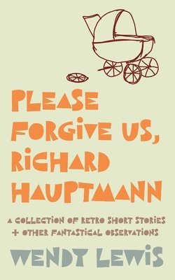 Please forgive us, Richard Hauptmann 1