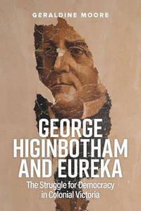 bokomslag George Higinbotham and Eureka