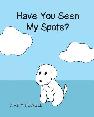 Dimity Powell - Have You Seen My Spots?, Häftad