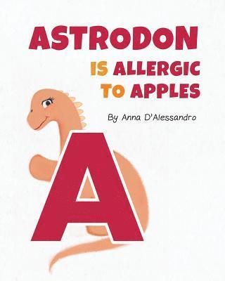 Anna D'Alessandro - Astrodon is Allergic to Apples, Häftad