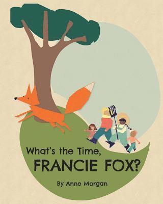 Anne Morgan - What's the Time, Francie Fox?, Häftad