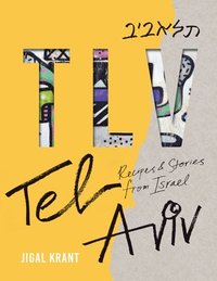 bokomslag Tlv: Tel Aviv: Recipes and Stories from Israel