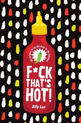 Billy Law - F*ck That's Hot!: 60 Recipes to Up the Heat in the Kitchen, Inbunden