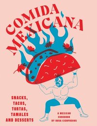 bokomslag Comida Mexicana: Snacks, tacos, tortas, tamales & desserts