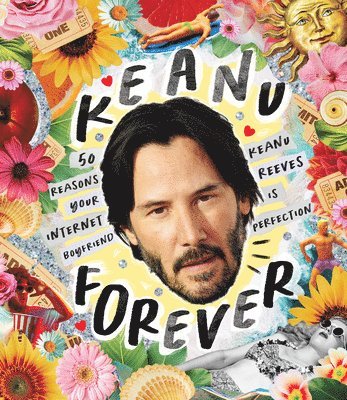 Billie Oliver - Keanu Forever: 50 Reasons Your Internet Boyfriend Keanu Reeves Is Perfection, Inbunden