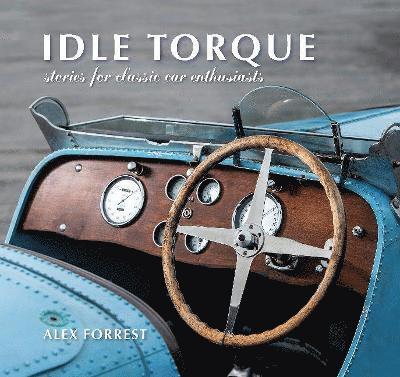 Alex Forrest - Idle Torque, Inbunden