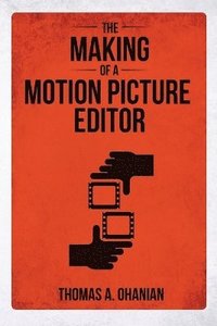 bokomslag The Making of a Motion Picture Editor