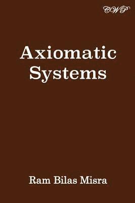 Ram Bilas Misra - Axiomatic Systems, Häftad