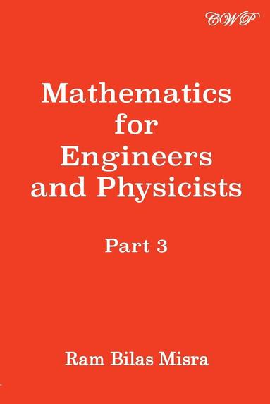 Ram Bilas Misra - Mathematics for Engineers and Physicists, Part 3, Häftad