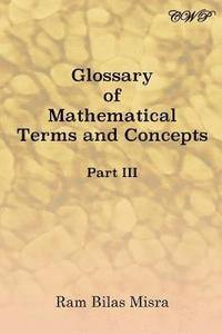 bokomslag Glossary of Mathematical Terms and Concepts (Part III)