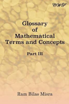 Ram Bilas Misra - Glossary of Mathematical Terms and Concepts (Part III), Häftad