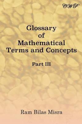 Glossary of Mathematical Terms and Concepts (Part III) 1