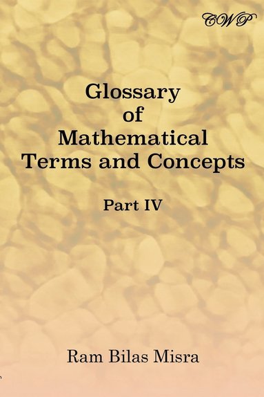 Ram Bilas Misra - Glossary of Mathematical Terms and Concepts (Part IV), Häftad