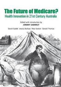 bokomslag The Future of Medicare?: Health Innovation in 21st Century Australia