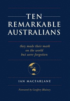 Ian MacFarlane - Ten Remarkable Australians, Inbunden