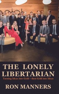 bokomslag The Lonely Libertarian: Turning Ideas into Gold - then Gold into Ideas