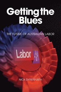 bokomslag Getting the Blues: The Future of Australian Labor
