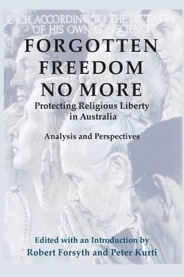 Robert Forsyth, Peter Kurti - Forgotten Freedom No More - Protecting Religious Liberty in Australia, Häftad